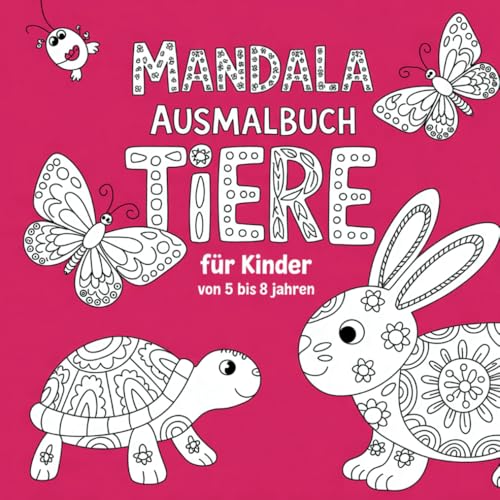 Mandala Ausmalbuch Tiere für Kinder von 5 bis 8 Jahren, 50 Motive für kreative Entspannung und Förderung der Konzentration von Independently published