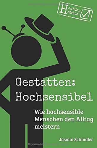 Gestatten: Hochsensibel: Wie hochsensible Menschen den Alltag meistern von CreateSpace Independent Publishing Platform