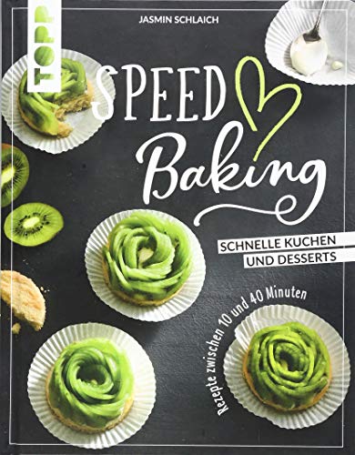 Speed Baking: Schnelle Kuchen und Desserts. Rezepte zwischen 10 und 40 Minuten