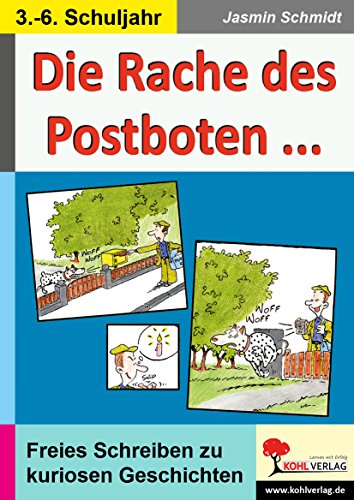 Die Rache des Postboten ... Kuriose Alltagsgeschichten für einen kreativen Aufsatzunterricht: Übungen und freies Schreiben mit kuriosen Geschichten von Kohl-Verlag