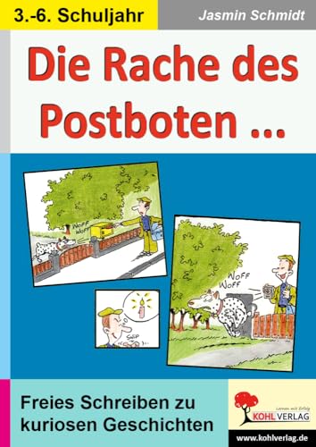 Die Rache des Postboten ... Kuriose Alltagsgeschichten für einen kreativen Aufsatzunterricht: Übungen und freies Schreiben mit kuriosen Geschichten von Kohl-Verlag