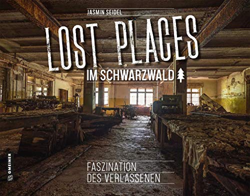 Lost Places im Schwarzwald: Faszination des Verlassenen (Bildbände im GMEINER-Verlag)