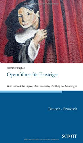 Opernführer für Einsteiger: Die Hochzeit des Figaro, Der Freischütz, Der Ring des Nibelungen Opernführer für Einsteiger: Die Hochzeit des Figaro, Der Freischütz, Der Ring des Nibelungen
