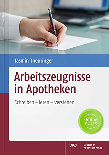 Arbeitszeugnisse in der Apotheke: Schreiben - lesen - verstehen von Deutscher Apotheker Verlag