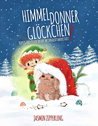 Himmeldonnerglöckchen: Hopsis Abenteuer in der Weihnachtswerkstatt Himmeldonnerglöckchen: Hopsis Abenteuer in der Weihnachtswerkstatt