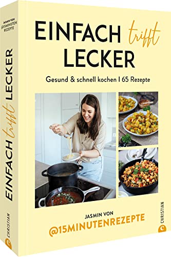 Kochbuch – Einfach trifft lecker: Mit 65 Rezepten von @15Minutenrezepte gesund und schnell für die ganze Familie kochen. Kochbuch – Einfach trifft lecker: Mit 65 Rezepten von @15Minutenrezepte gesund und schnell für die ganze Familie kochen.