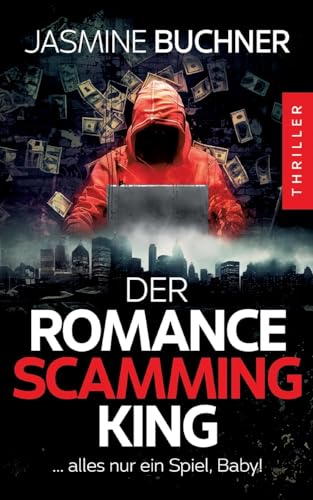 Der Romance Scamming King: Alles nur ein Spiel, Baby! - Ein packender Psychothriller