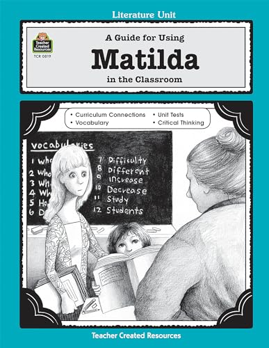 A Guide for Using Matilda in the Classroom: A Guide for Using in the Classroom von Teacher Created Resources