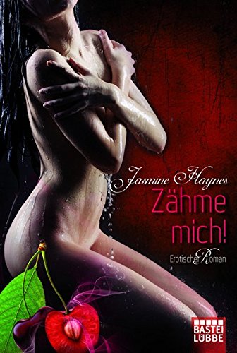 Zähme mich!: Erotischer Roman (Erotik. Bastei Lübbe Taschenbücher)