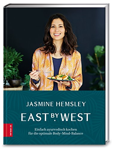 East by West: Einfach ayurvedisch kochen für die optimale Body-Mind-Balance East by West: Einfach ayurvedisch kochen für die optimale Body-Mind-Balance von ZS Verlag GmbH