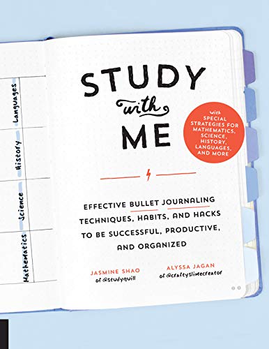 Study with Me: Effective Bullet Journaling Techniques, Habits, and Hacks To Be Successful, Productive, and Organized - With Special Strategies for Mathematics, Science, History, Languages, and More Study with Me: Effective Bullet Journaling Techniques, Habits, and Hacks To Be Successful, Productive, and Organized - With Special Strategies for Mathematics, Science, History, Languages, and More