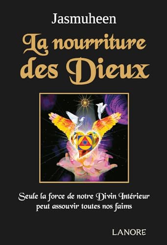 La nourriture des Dieux - Seule la force de notre Divin Intérieur peut assouvir toutes nos faims La nourriture des Dieux - Seule la force de notre Divin Intérieur peut assouvir toutes nos faims