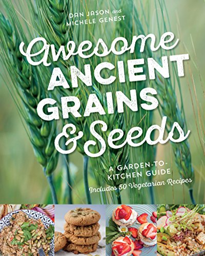Awesome Ancient Grains and Seeds: A Garden-to-Kitchen Guide, Includes 50 Vegetarian Recipes von Douglas & McIntyre