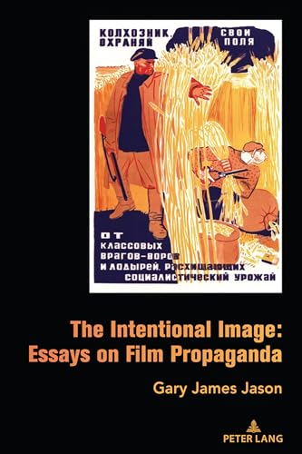 The Intentional Image: Essays on Film Propaganda von Peter Lang