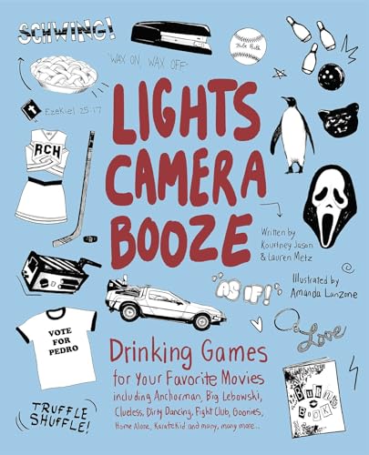 Lights Camera Booze: Drinking Games for Your Favorite Movies including Anchorman, Big Lebowski, Clueless, Dirty Dancing, Fight Club, Goonies, Home Alone, Karate Kid and Many, Many More von Ulysses Press