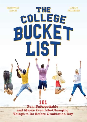The College Bucket List: 101 Fun, Unforgettable and Maybe Even Life-Changing Things to Do Before Graduation Day von Ulysses Press