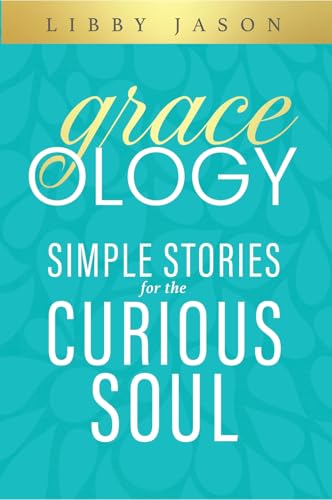 Graceology: Simple Stories For The Curious Soul Graceology: Simple Stories For The Curious Soul von HigherLife Publishing & Marketing