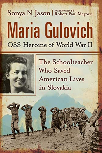 Maria Gulovich, OSS Heroine of World War II: The Schoolteacher Who Saved American Lives in Slovakia von McFarland