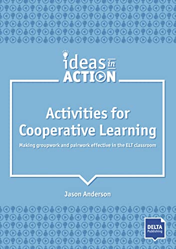 Activities for Cooperative Learning: Making groupwork and pairwork effective in the ELT classroom. Book with photocopiable materials (DELTA Ideas in Action)
