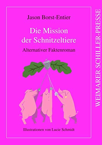 Die Mission der Schnitzeltiere: Alternativer Faktenroman von Frankfurter Literaturverlag