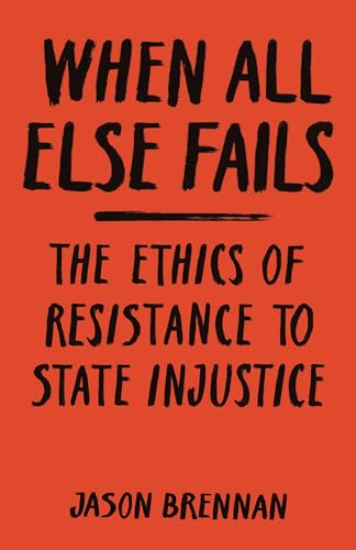 When All Else Fails: The Ethics of Resistance to State Injustice von Princeton University Press