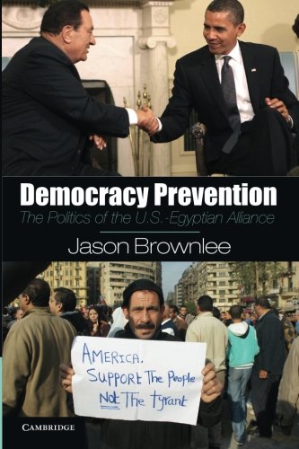 Democracy Prevention: The Politics of the U.S. - Egyptian Alliance von Cambridge University Press