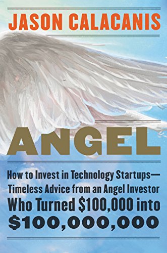 Angel: How to Invest in Technology Startups--Timeless Advice from an Angel Investor Who Turned $100,000 into $100,000,000 von Business