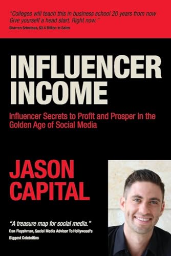 Influencer Income: Influencer Secrets to Profit and Prosper in the Golden Age of Social Media: Volume 1