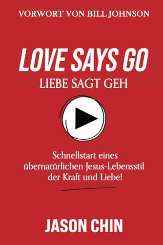 Love Says Go (German Version): Training for a Supernatural Lifestyle von CreateSpace Independent Publishing Platform