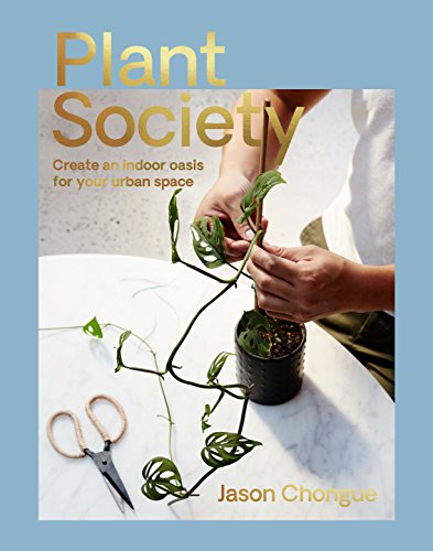 Plant Society: Create an Indoor Oasis for Your Urban Space von Hardie Grant Books