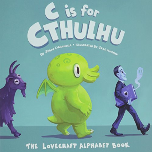 C Is for Cthulhu: The Lovecraft Alphabet Book by Jason Ciaramella (2015-08-02)