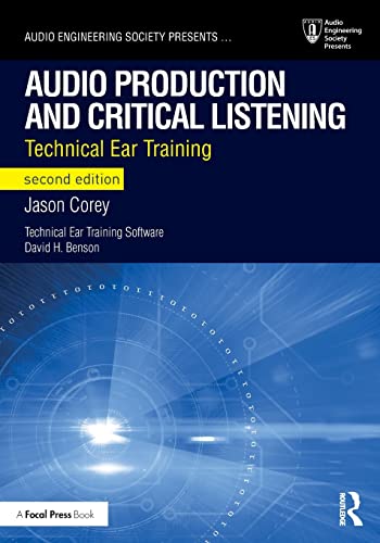 Audio Production and Critical Listening: Technical Ear Training. With ccess to integrated interactive web browser-based 'ear training' software (Audio Engineering Society Presents)