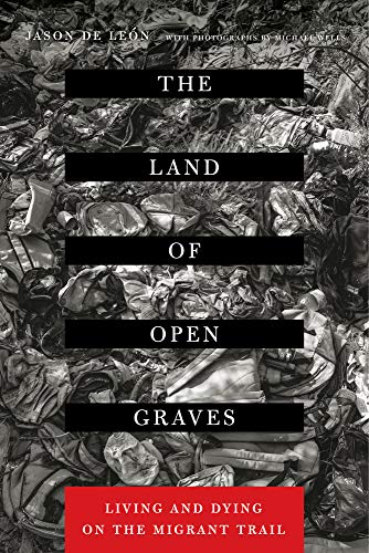 Land of Open Graves: Living and Dying on the Migrant Trail (California Series in Public Anthropology, Band 36) von University of California Press