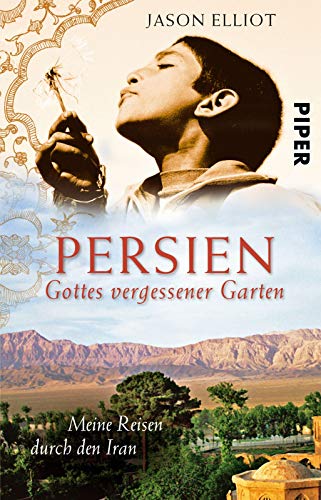 Persien: Gottes vergessener Garten • Meine Reisen durch den Iran von PIPER
