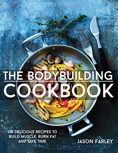 The Bodybuilding Cookbook: 100 Delicious Recipes To Build Muscle, Burn Fat And Save Time (The Build Muscle, Get Shredded, Muscle & Fat Loss Cookbook Series) von CREATESPACE