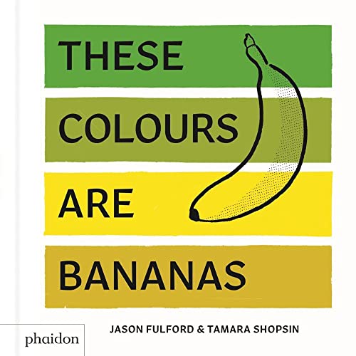 These Colours Are Bananas: Published in association with the Whitney Museum of American Art (Libri per bambini) von PHAIDON