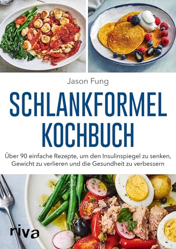 Schlankformel - Kochbuch: 100 einfache Rezepte, um den Insulinspiegel zu senken, Gewicht zu verlieren und die Gesundheit zu verbessern: Über 90 ... zu verlieren und die Gesundheit zu verbessern von riva Verlag