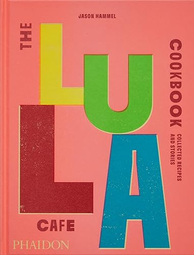 The Lula Cafe Cookbook: Collected Recipes and Stories von Phaidon Press