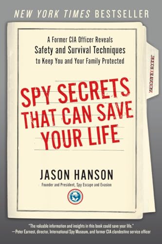 Spy Secrets That Can Save Your Life: A Former CIA Officer Reveals Safety and Survival Techniques to Keep You and Your Family Protected Spy Secrets That Can Save Your Life: A Former CIA Officer Reveals Safety and Survival Techniques to Keep You and Your Family Protected