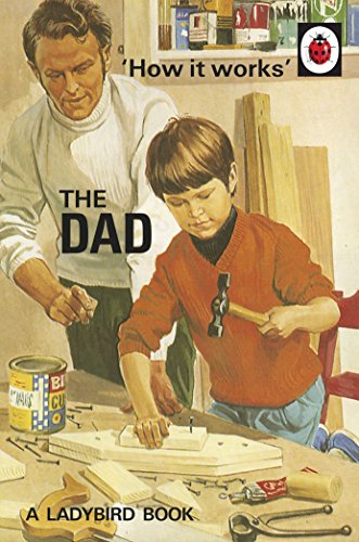 How it Works: The Dad: (Ladybirds for Grown-Ups) von Michael Joseph