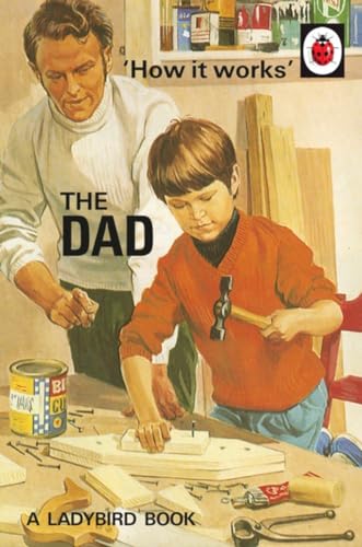 How it Works: The Dad: (Ladybirds for Grown-Ups)