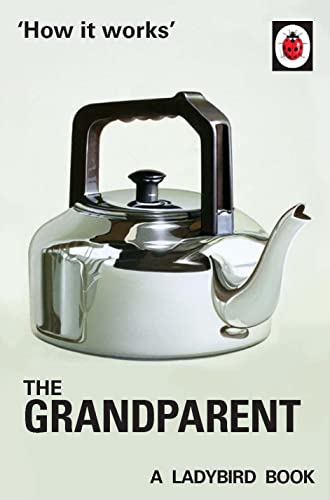 How it Works: The Grandparent: (Ladybird For Grown-Ups) (Ladybirds for Grown-Ups) von Michael Joseph