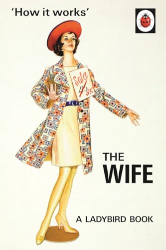 How it Works: The Wife: (Ladybirds for Grown-Ups)