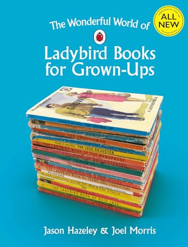 The Wonderful World of Ladybird Books for Grown-Ups (Ladybirds for Grown-Ups)