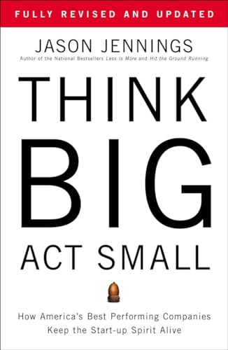 Think Big, Act Small: How America's Best Performing Companies Keep the Start-up Spirit Alive von Portfolio