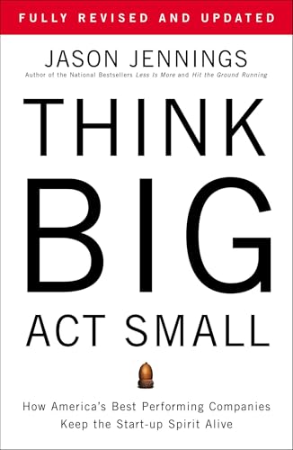 Think Big, Act Small: How America's Best Performing Companies Keep the Start-up Spirit Alive von Portfolio