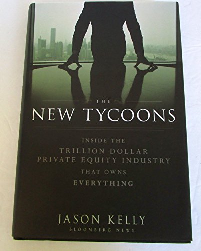 The New Tycoons: Inside the Trillion Dollar Private Equity Industry That Owns Everything (Bloomberg) von Bloomberg Press