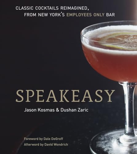 Speakeasy: The Employees Only Guide to Classic Cocktails Reimagined [A Cocktail Recipe Book] von Ten Speed Press