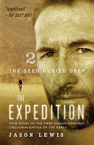 The Seed Buried Deep (The Expedition Trilogy, Book 2): True Story of the First Human-Powered Circumnavigation of the Earth
