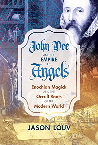 John Dee and the Empire of Angels: Enochian Magick and the Occult Roots of the Modern World von Inner Traditions